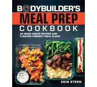 The Bodybuilder's Meal Prep Cookbook: 64 Make-Ahead Recipes and 8 Macro-Friendly Meal Plans