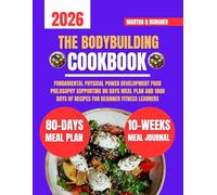 The Bodybuilding Cookbook 2026: Fundamental Physical Power Development Food Philosophy Supporting 80 days meal plan and 1800 days of recipes for Beginner Fitness Learners