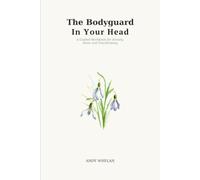 The bodyguard in your head: A Guided Workbook for Anxiety, Panic and Overthinking