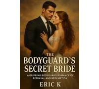 The Bodyguard’s Secret Bride: A Gripping Bodyguard Romance of Betrayal and Redemption