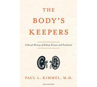 The Body's Keepers: A Social History of Kidney Failure and Treatments