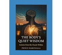THE BODY'S QUIET WISDOM: Lessons from the Oracle within
