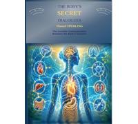 The Body's Secret Dialogues: The Invisible Communication Between the Body's Systems