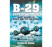 The Boeing B-29 Superfortress: The Giant Bomber of World War Two and Korea