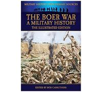 The Boer War - A Military History - The Illustrated Edition
