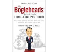 The Bogleheads' Guide to the Three-Fund Portfolio: How a Simple Portfolio of Three Total Market Index Funds Outperforms Most Investors With Less Risk