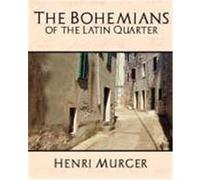 The Bohemians of the Latin Quarter Henri Murger, Murger (Auteur)