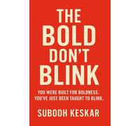 THE BOLD DON’T BLINK: YOU WERE BUILT FOR BOLDNESS. YOU’VE JUST BEEN TAUGHT TO BLINK.