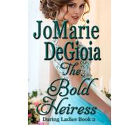 The Bold Heiress (Book 2 Daring Ladies Series) - JoMarie DeGioia - Bailey Park Publishing - ebook (ePub) - Livre