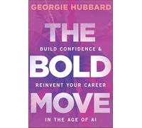 The Bold Move: Build Confidence and Reinvent Your Career in the Age of Ai
