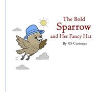 The Bold Sparrow and Her Fancy Hat