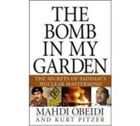 The Bomb in My Garden: The Secrets of Saddam's Nuclear MasterMind Obeidi, Mahdi, Pitzer, Kurt (Auteur)