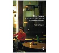 The Bomb: Nuclear Weapons In Their Historical, Strategic And Ethical Context (Turning Points)