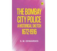 The Bombay City Police: A Historical Sketch 1672-1916