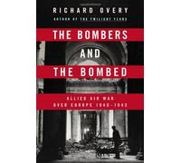 The Bombers and the Bombed: Allied Air War Over Europe 1940-1945