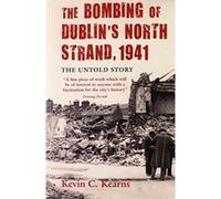 The Bombing of Dublin's North Strand Kearns, Kevin C (Auteur)
