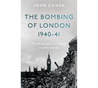 The Bombing of London 1940-41: The Blitz and its impact on the capital