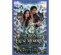 THE BOND BENEATH MY FALSE MEMORIES: An Enemies-to-Lovers Shifter Suspense Romance with a Broken Mate Bond, Forbidden Magic, and Hidden Bloodline Secrets (Book 2)