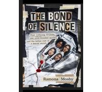 The Bond of silences: Four lifelong friends, one cold-blooded murder, and the lethal cost of a shared secret.