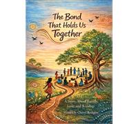 The Bond That Holds Us Together: A Story About Family, Love and Kinship