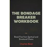 The Bondage Breaker Workbook: Break Free from Spiritual and Emotional Chains