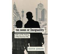 The Bonds of Inequality: Debt and the Making of the American City