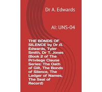 THE BONDS OF SILENCE by Dr A. Edwards, Tyler Smith, Dr T. Jones (Book 2 of The Privilege Clause Series: The Oath of Gilt, The Bonds of Silence, The Ledger of Names, The Seal of Record): AI: UNS-04