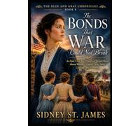 The Bonds That War Could Not Break: An Epic Civil War Historical Fiction Novel About Women's Rights, Love, Faith, Courage, and Freedom