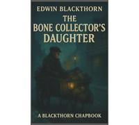 The Bone Collector’s Daughter: A Blackthorn Chapbook