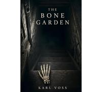 The Bone Garden: A Dark Psychological Thriller with an Unreliable Narrator