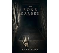 The Bone Garden: A Dark Psychological Thriller with an Unreliable Narrator