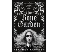 The Bone Garden by Heather Kassner Unknown (Auteur)