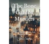 The Bone Garden Murders: Secrets Buried in Bone, Lies Etched in History