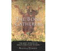 The Bone Gatherers: The Lost Worlds of Early Christian Women