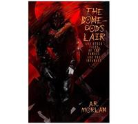 The Bone-God's Lair And Other Tales Of The Famous And The Infamous