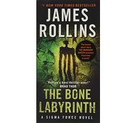 The Bone Labyrinth: A Thrilling Sigma Force Adventure Unveiling Ancient Mysteries and Modern Genetic Science
