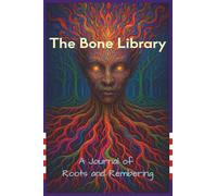 The Bone Library: A Journal of Roots and Remembering