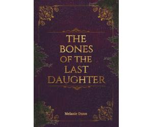 The Bones of the Last Daughter: A Collection of Cautionary Tales