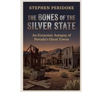 The Bones of the Silver State: An Economic Autopsy of Nevada’s Ghost Towns