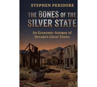 The Bones of the Silver State: An Economic Autopsy of Nevada’s Ghost Towns