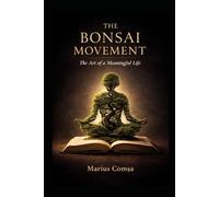 The Bonsai Movement: The Art of a Meaningful Life