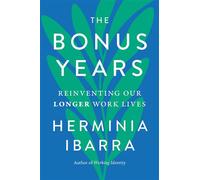 The Bonus Years Reinventing Our Longer Work Lives - Herminia Ibarra - Simon Element / Simon Acumen - ebook (ePub) - Livre