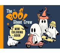 The Boo Sheet Crew! Mini Coloring Book: Discover What These Spooky Cute Ghosts Are Upto In This Small Halloween Coloring Book, Trick-O-Treat Boo Basket Stuffer.