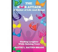 The Boob Attack: A Matter of Life and Breast-Finding Laughter While Raining Tears