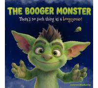 The Booger Monster: There's no such thing as a boogey man!