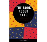 The Book about SaaS: A Guide to Software-as-a-Service Companies for Founders, Operators, Investors, and Nerds