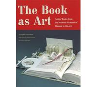 The Book as Art: Artists' Books from the National Museum of Women in the Arts