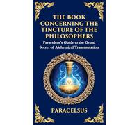 The Book Concerning the Tincture of The Philosophers: Unlocking the Secrets of Alchemical Transformation (Large Print Deluxe Hardcover Edition For Easy Reading)