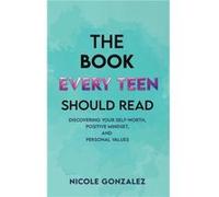 The Book Every Teen Should Read by Nicole Gonzalez Nicole Gonzalez (Auteur)