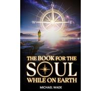THE BOOK FOR THE SOUL: WHILE ON EARTH